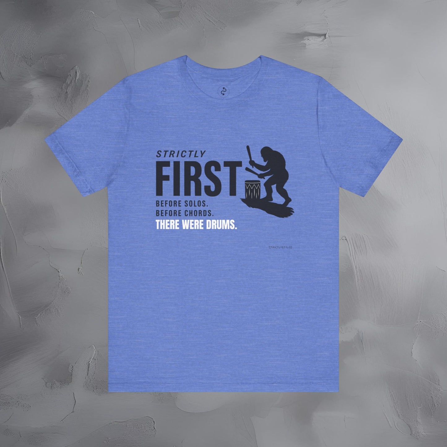 Strictly First T-Shirt – Drum Graphic Tee - Before Solos, Before Chords, There Were Drums