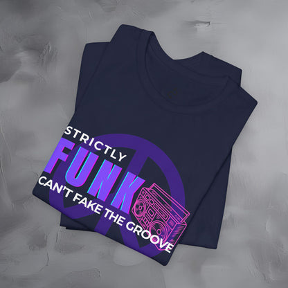 Strictly Funk T-Shirt – Can’t Fake the Groove – Funk Music Graphic Tee