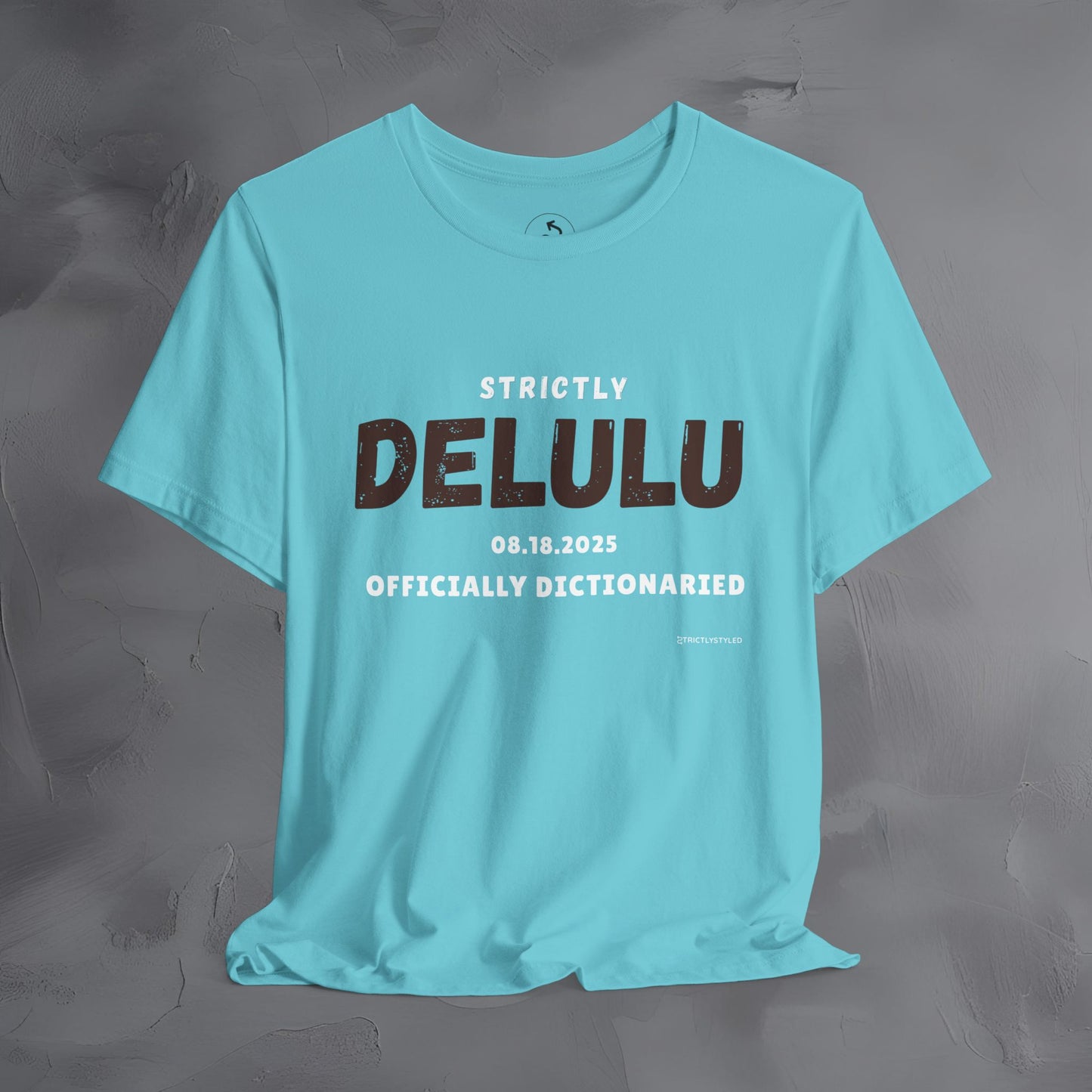Strictly Delulu T Shirt - Officially Dictionaried Tee - Funny Viral Slogan Shirt