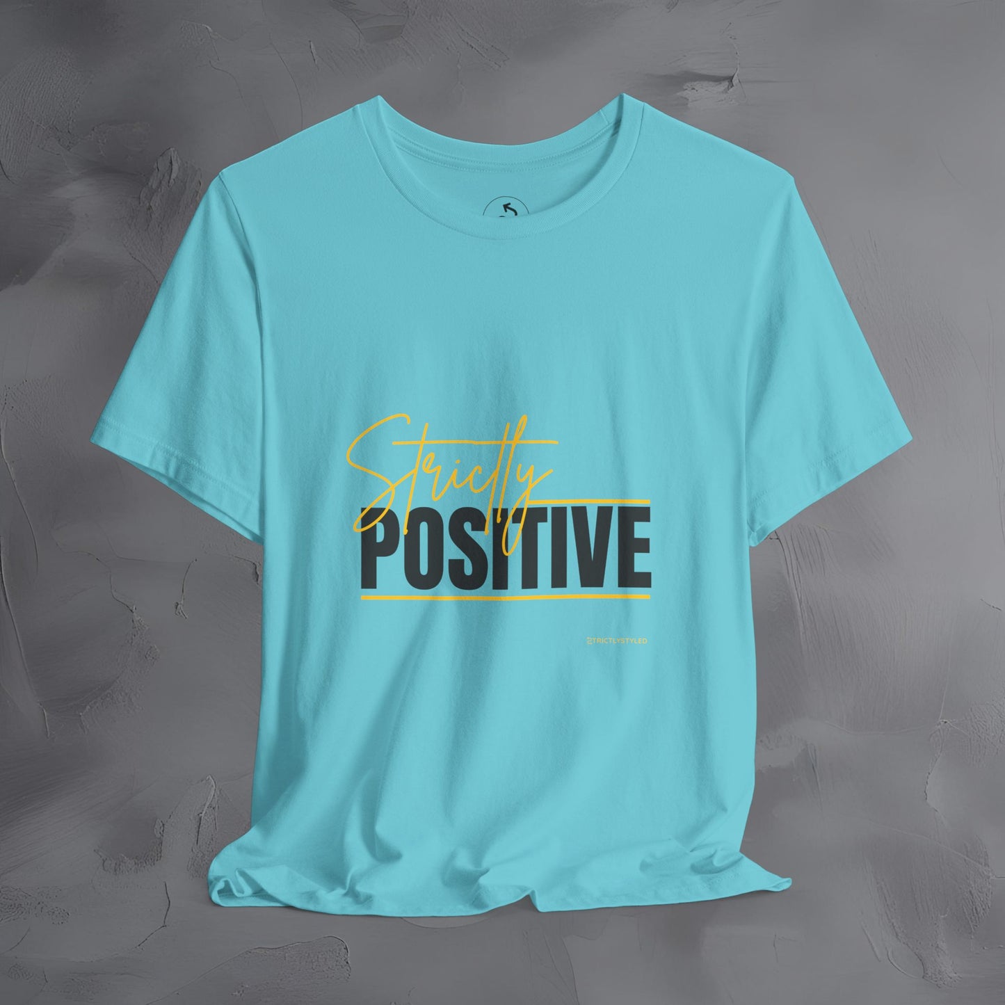 Strictly Positive T-Shirt – Motivational Graphic Tee – Uplifting Lifestyle Shirt