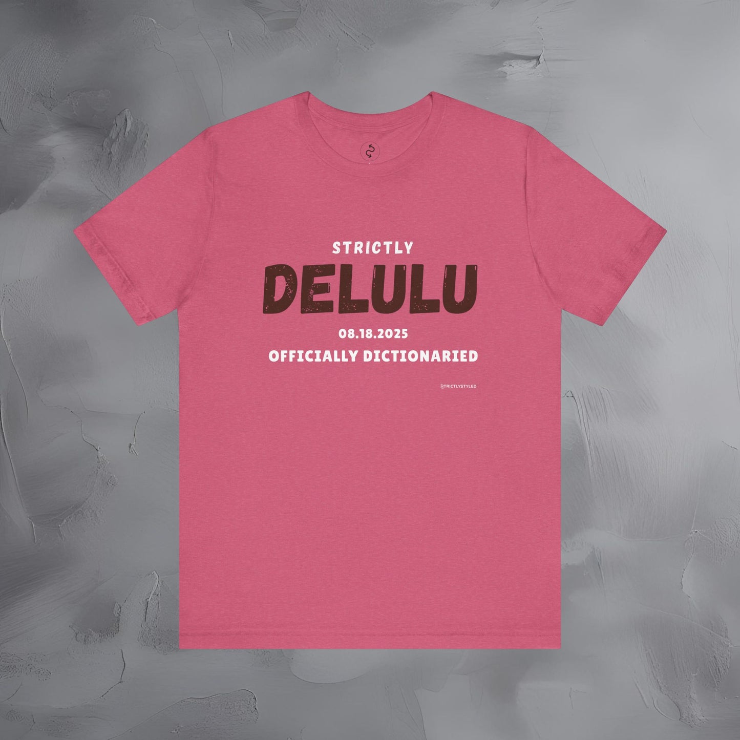 Strictly Delulu T Shirt - Officially Dictionaried Tee - Funny Viral Slogan Shirt