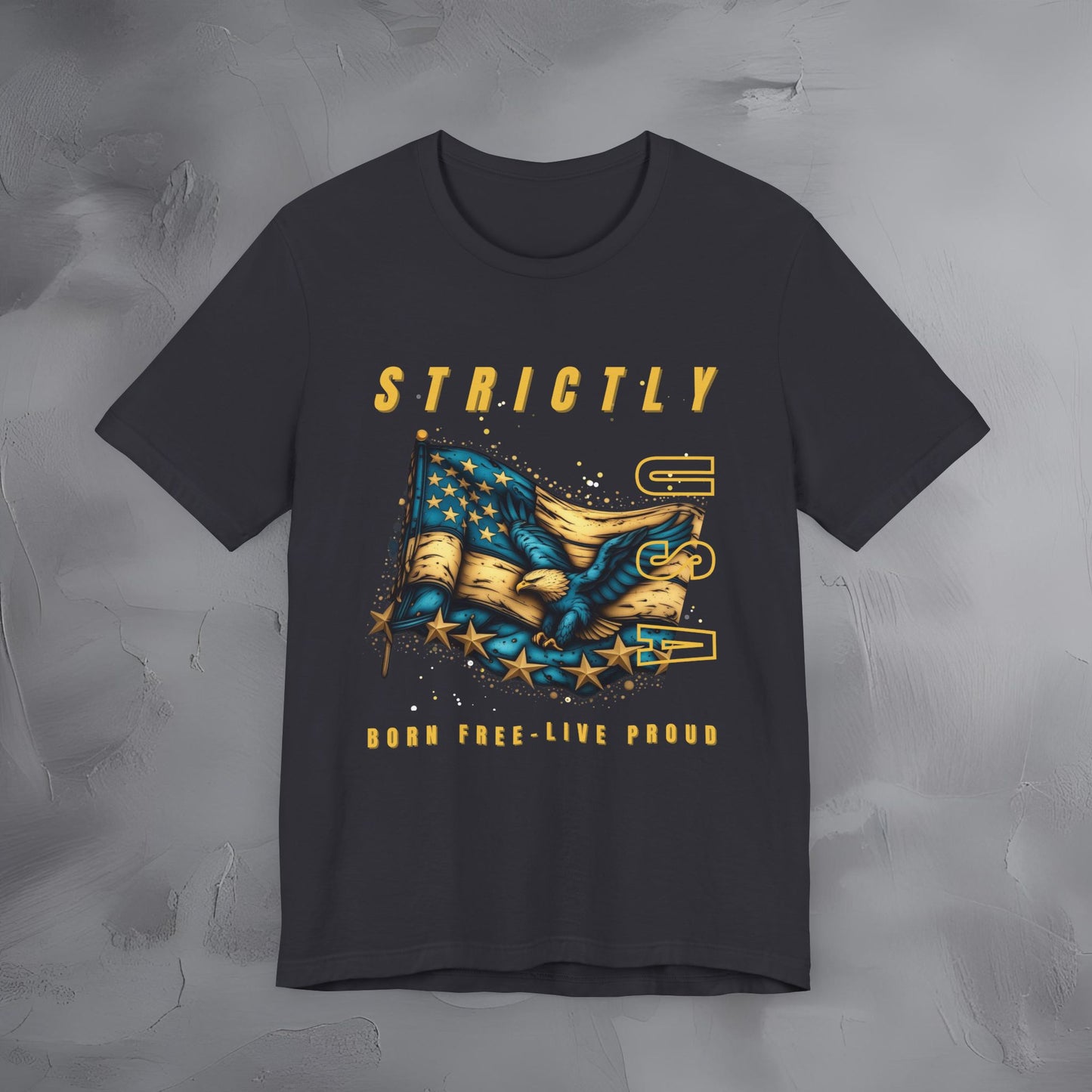 Strictly USA - Born Free Live Proud Independence Day T-Shirt