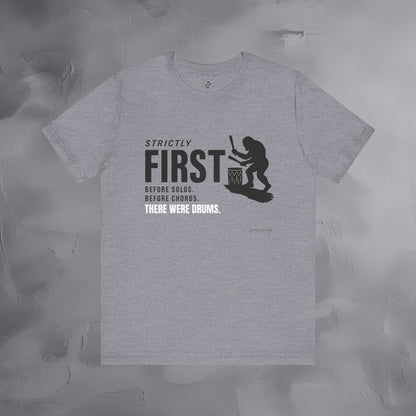 Strictly First T-Shirt – Drum Graphic Tee - Before Solos, Before Chords, There Were Drums