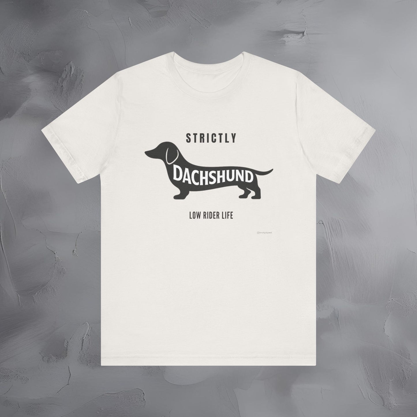 Strictly Dachshund Low Rider Life T Shirt