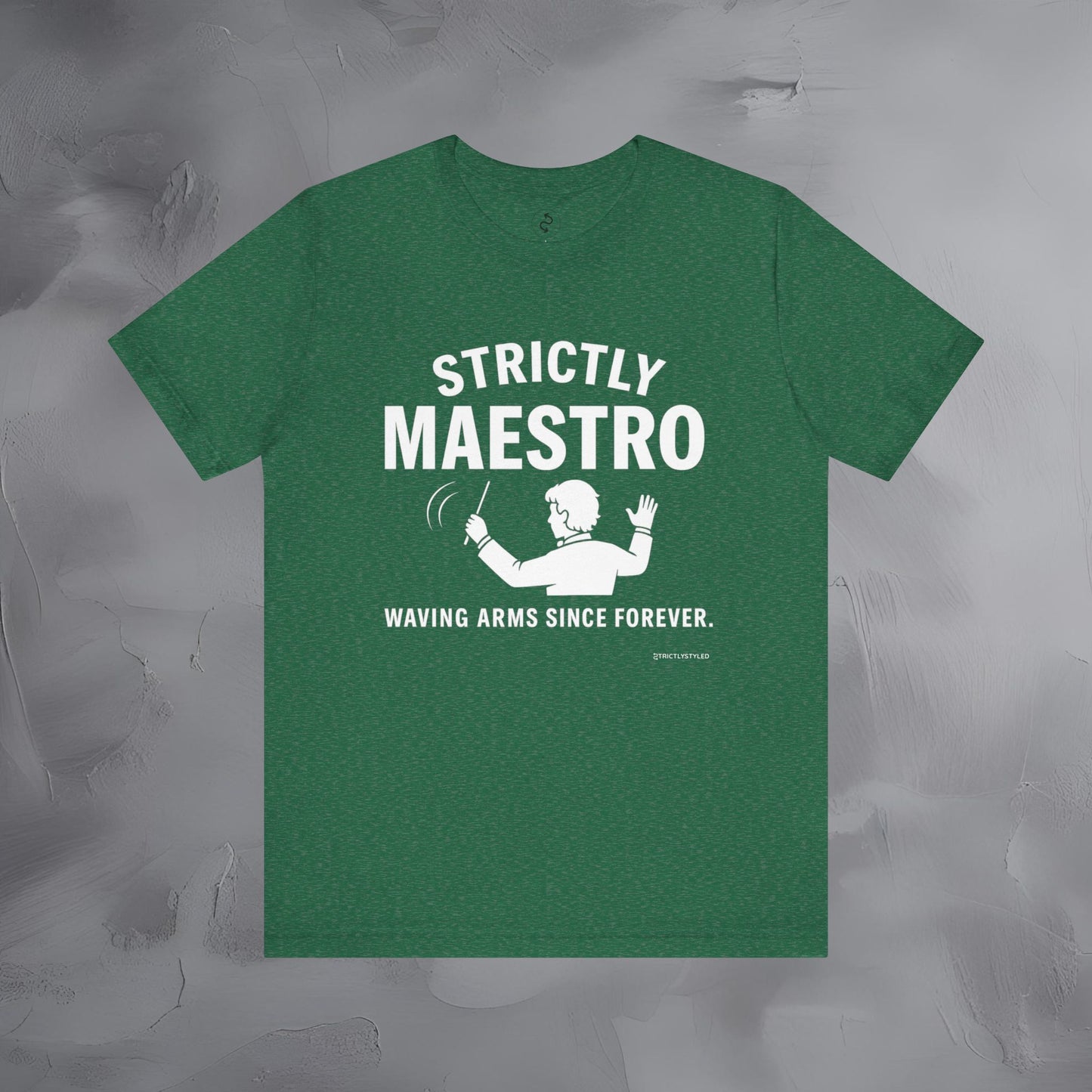 Strictly Maestro T-Shirt – Waving Arms Since Forever – Conductor Graphic Tee