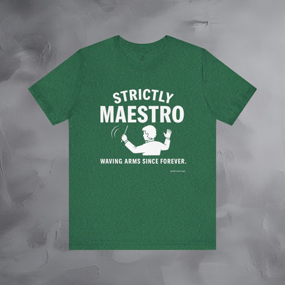 Strictly Maestro T-Shirt – Waving Arms Since Forever – Conductor Graphic Tee