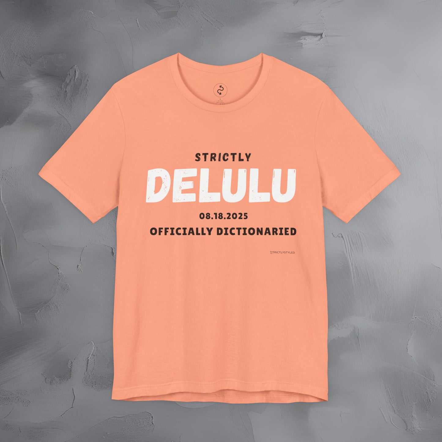 Strictly Delulu T Shirt - Officially Dictionaried Tee - Funny Viral Slogan Shirt