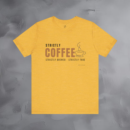 Strictly Coffee - Strictly Brewed. Strictly True. T-Shirt - Coffee Lover Graphic Tee