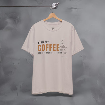 Strictly Coffee – Strictly Brewed. Strictly True. T-Shirt - Coffee Lover Graphic Tee - Caffeine Lifestyle Shirt
