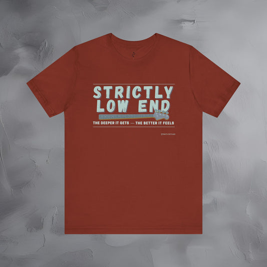 Strictly Low End T-Shirt – Bass Player Graphic Tee | Musician Shirt