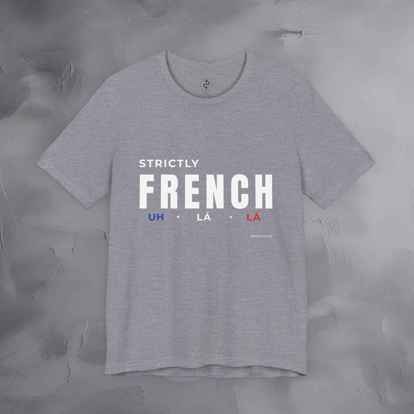 Strictly French T-Shirt – Uh La La | Parisian Style Graphic Tee