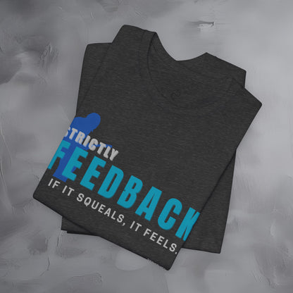Strictly Feedback T-Shirt – If It Squeals It Feels Guitarist Tee
