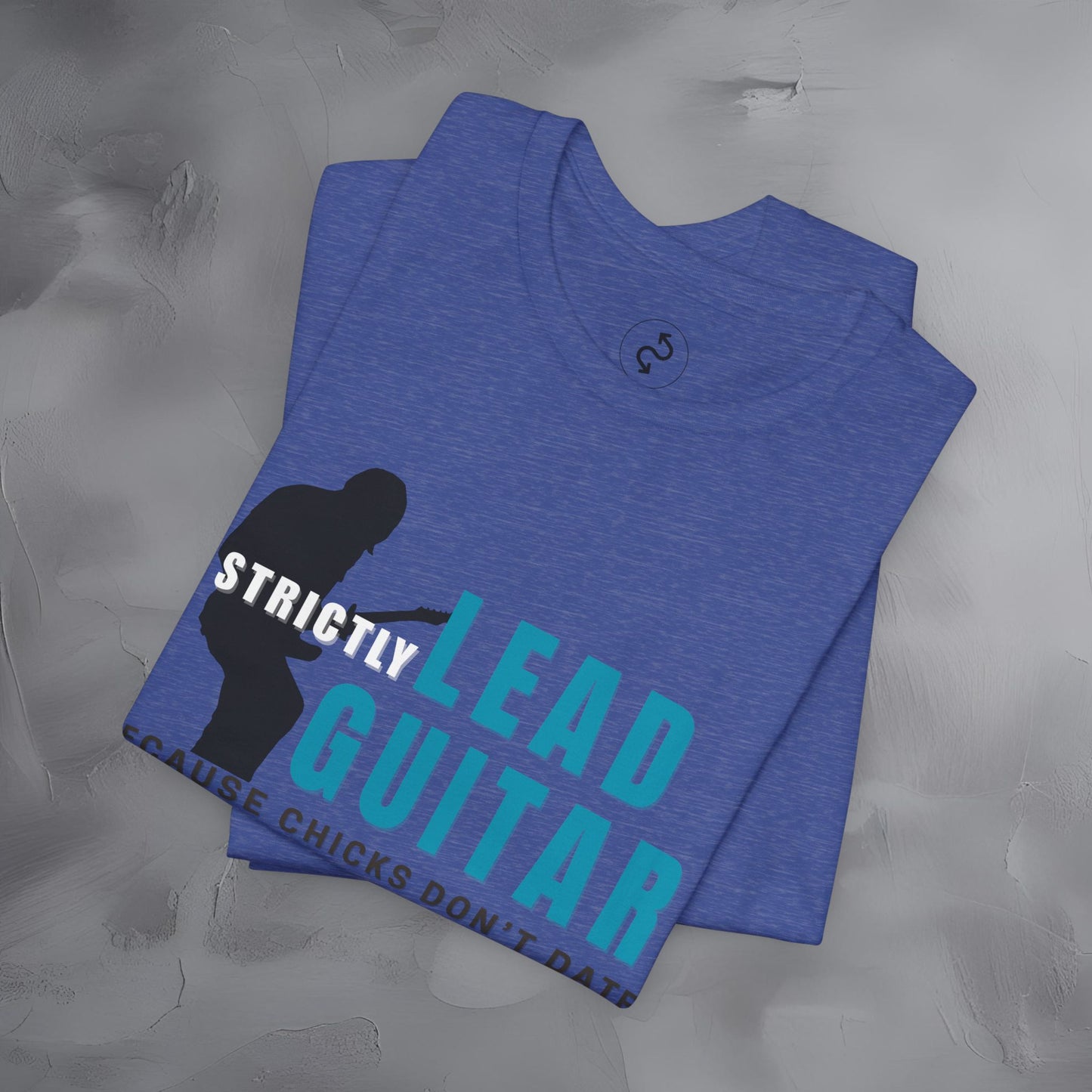 Strictly Lead Guitar T-Shirt – Because Chicks Don’t Date the Drummer Tee