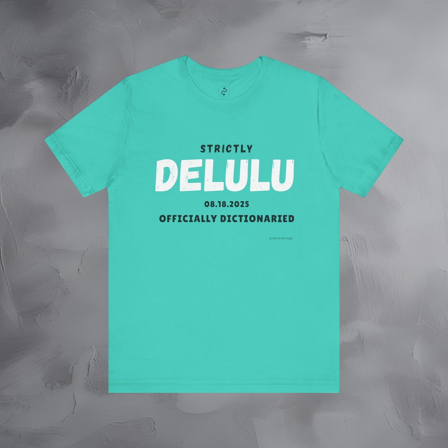 Strictly Delulu T Shirt - Officially Dictionaried Tee - Funny Viral Slogan Shirt