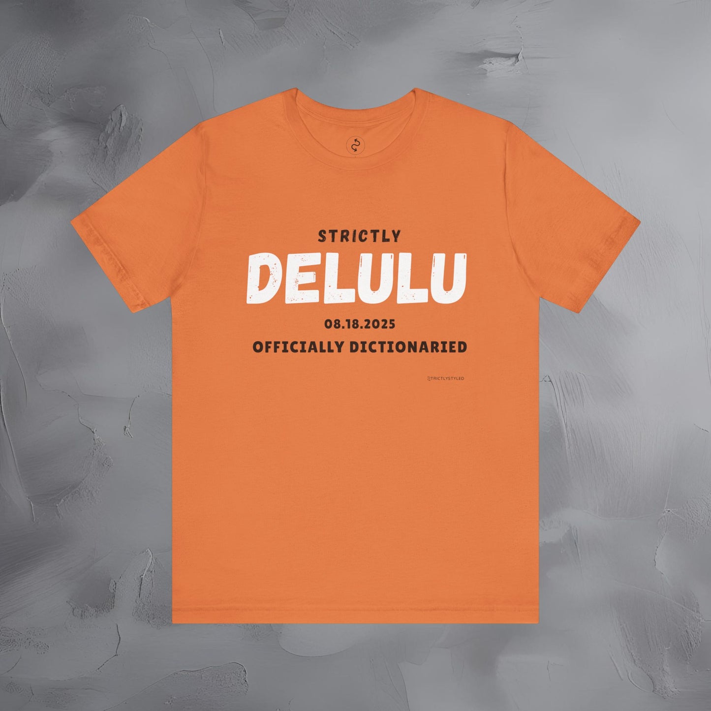 Strictly Delulu T Shirt - Officially Dictionaried Tee - Funny Viral Slogan Shirt