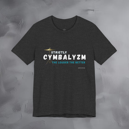 Strictly Cymbalizm T-Shirt – Drum & Percussion Graphic Tee - The Louder the Better