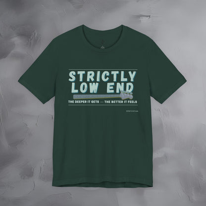 Strictly Low End T-Shirt – Bass Player Graphic Tee | Musician Shirt