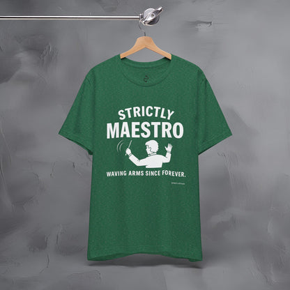 Strictly Maestro T-Shirt – Waving Arms Since Forever – Conductor Graphic Tee