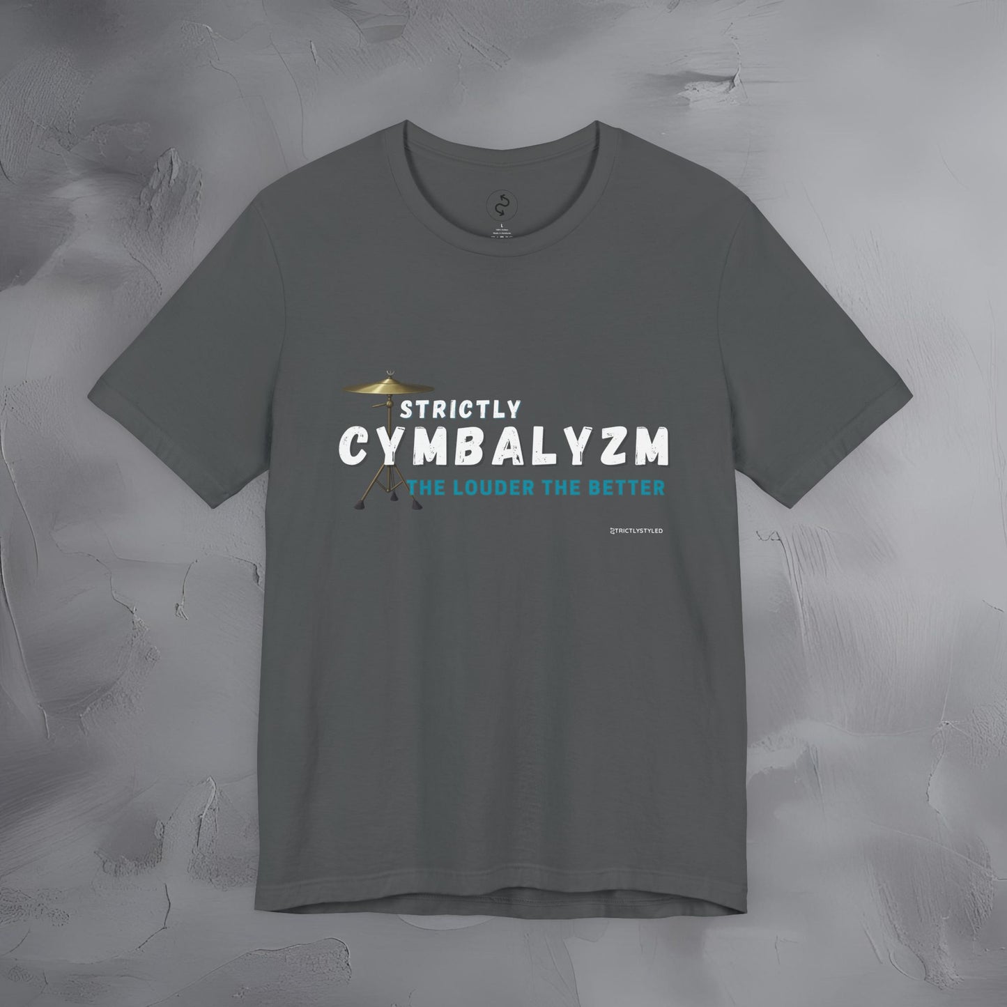Strictly Cymbalizm T-Shirt – Drum & Percussion Graphic Tee - The Louder the Better