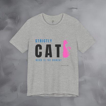 Strictly Cat T-Shirt – Meow Is the Moment | Fun Cat Lover Graphic Tee