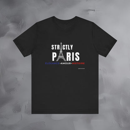 Strictly Paris – Élégance, Amour, Histoire T-Shirt - French City Pride Graphic Tee - Paris Lifestyle Streetwear Shirt