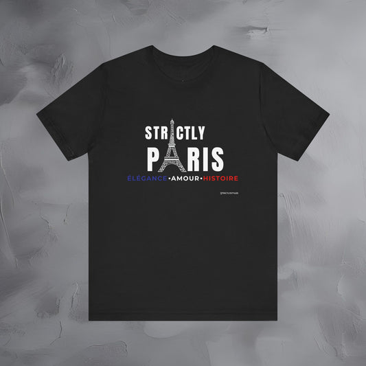 Strictly Paris – Élégance, Amour, Histoire T-Shirt - French City Pride Graphic Tee - Paris Lifestyle Streetwear Shirt