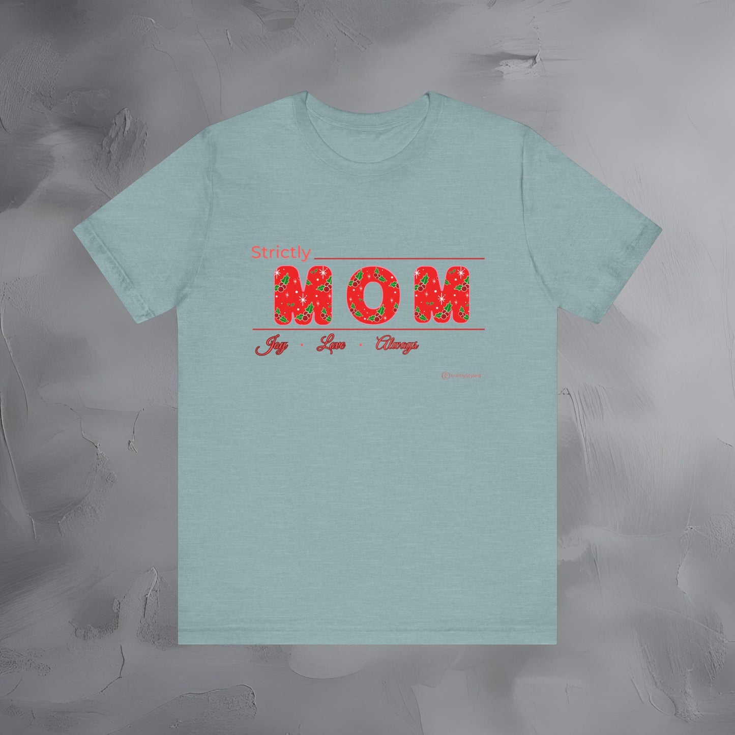 Strictly Mom — Joy Love Always - T-Shirt