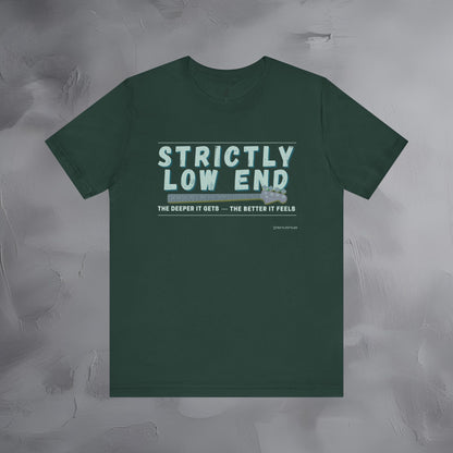 Strictly Low End T-Shirt – Bass Player Graphic Tee | Musician Shirt