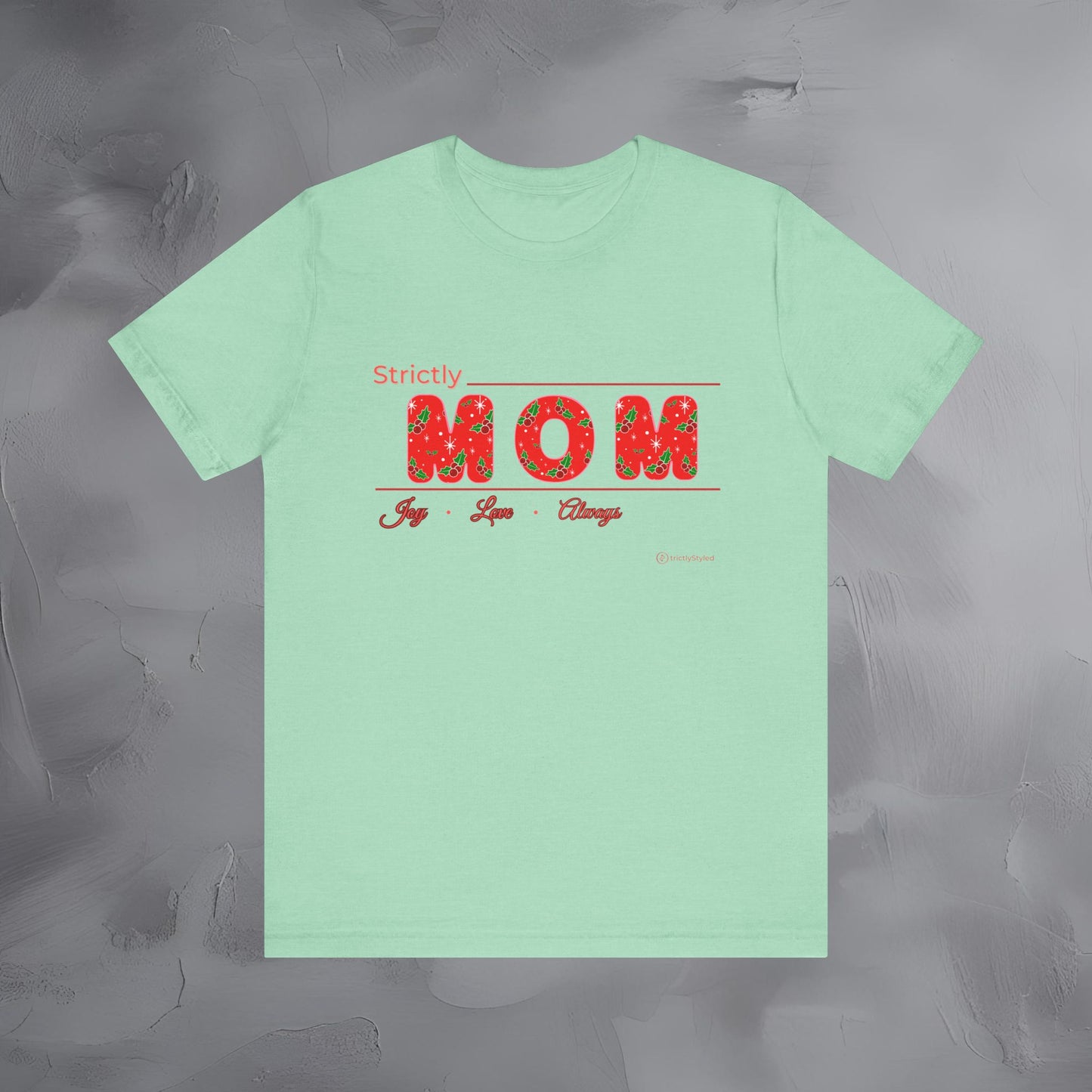 Strictly Mom — Joy Love Always - T-Shirt