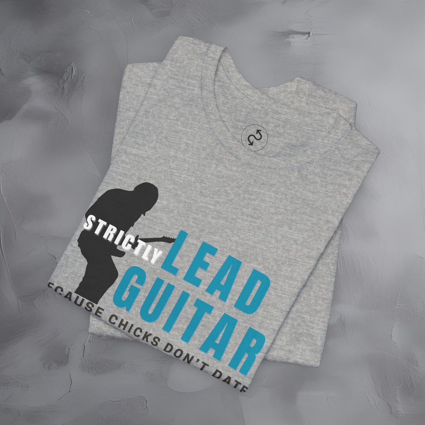 Strictly Lead Guitar T-Shirt – Because Chicks Don’t Date the Drummer Tee