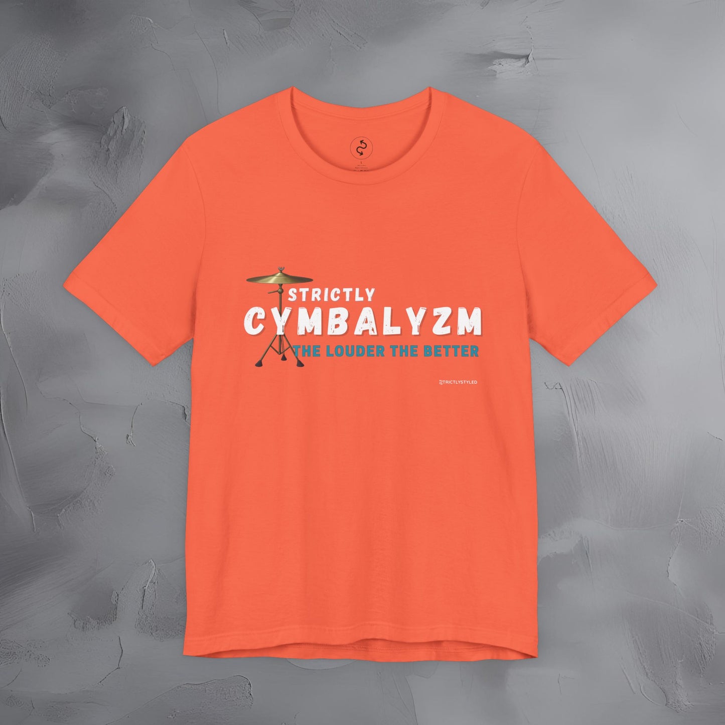 Strictly Cymbalizm T-Shirt – Drum & Percussion Graphic Tee - The Louder the Better