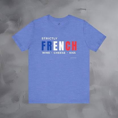 Strictly French – Wine, Cheese, Kiss T-Shirt - Fun Parisian Graphic Tee - French Lifestyle Streetwear Shirt