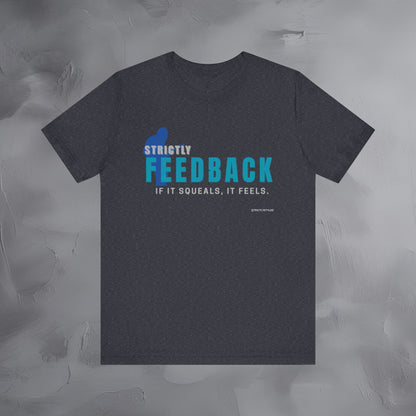 Strictly Feedback T-Shirt – If It Squeals It Feels Guitarist Tee