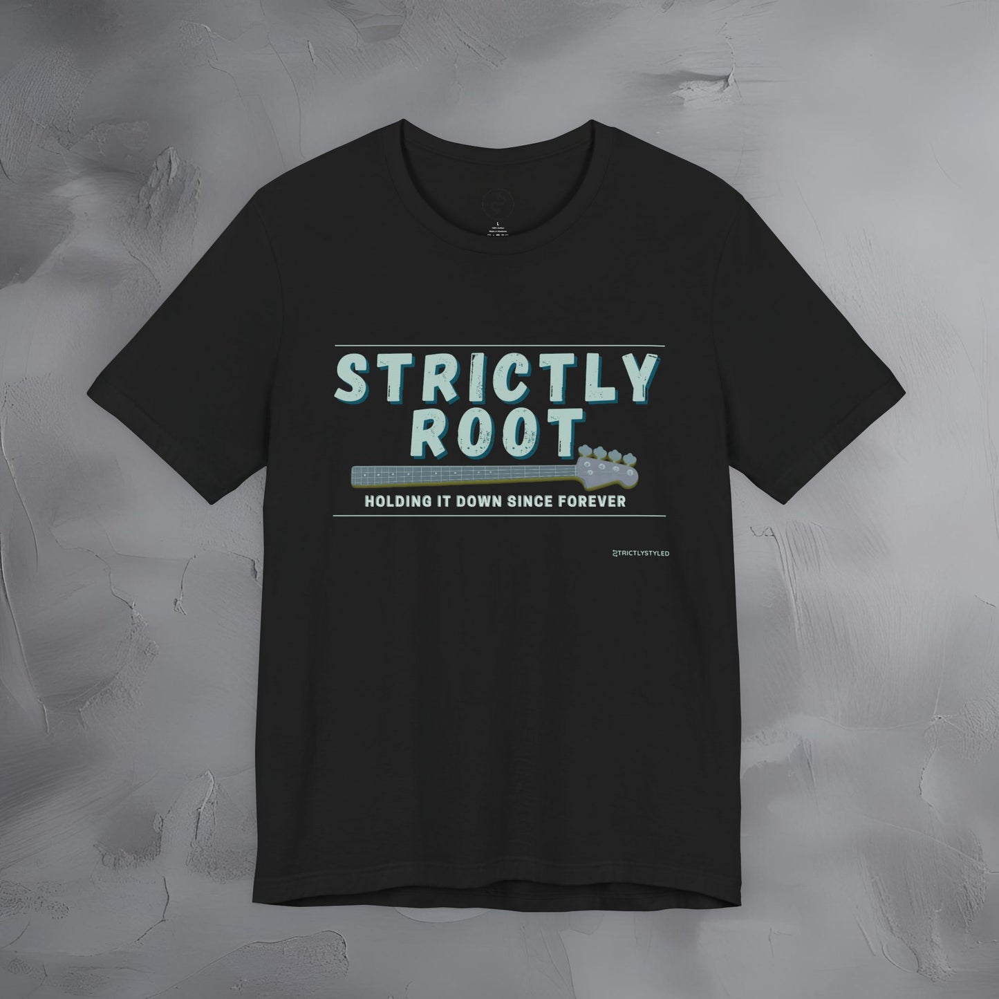 Strictly Root T-Shirt – Bass Player Graphic Tee - Holding It Down Since Forever