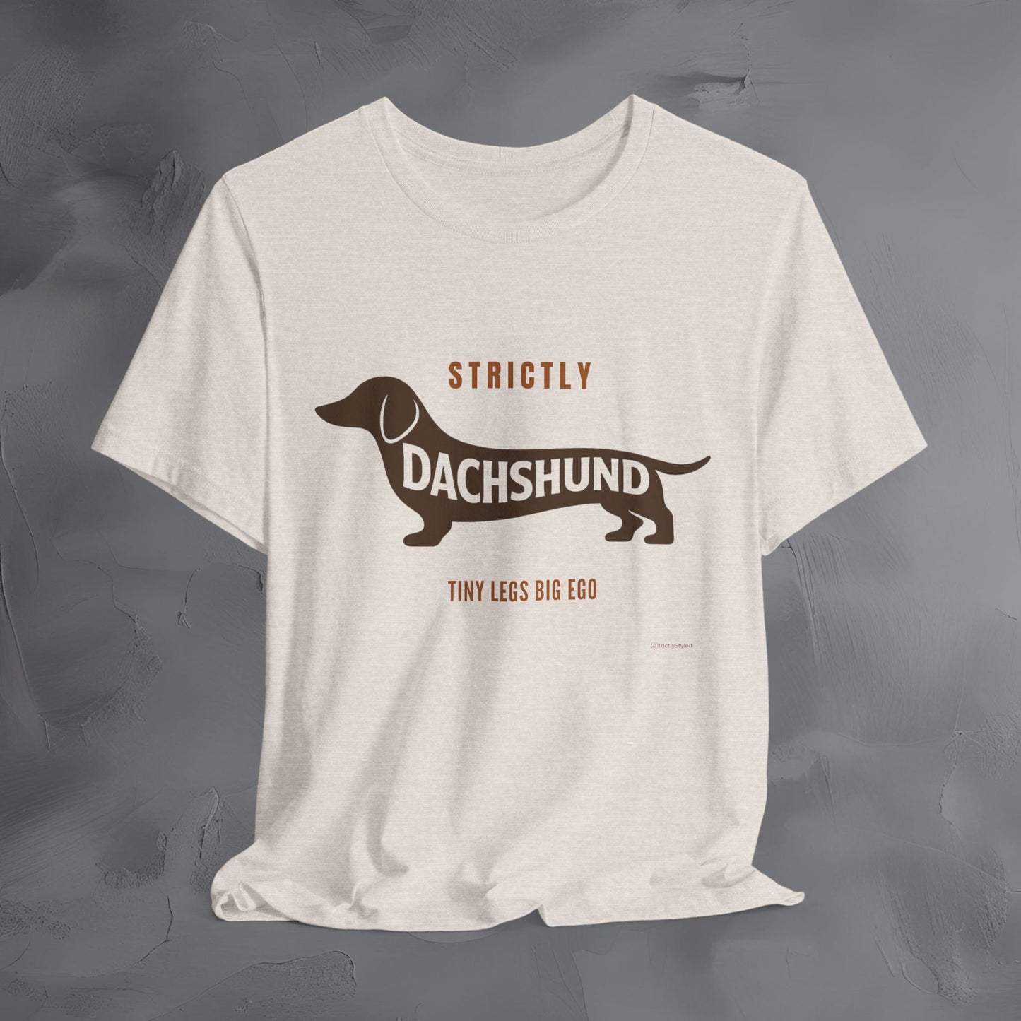 Strictly Dachshund Tiny Legs Big Ago T Shirt