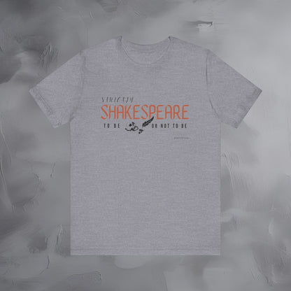 Strictly Shakespeare – To Be or Not To Be T-Shirt - Literary Graphic Tee - Classic Writer Quote Shirt