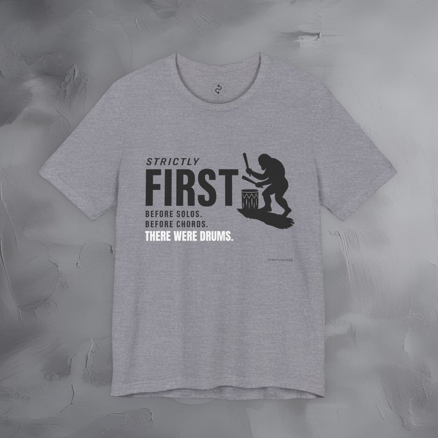 Strictly First T-Shirt – Drum Graphic Tee - Before Solos, Before Chords, There Were Drums