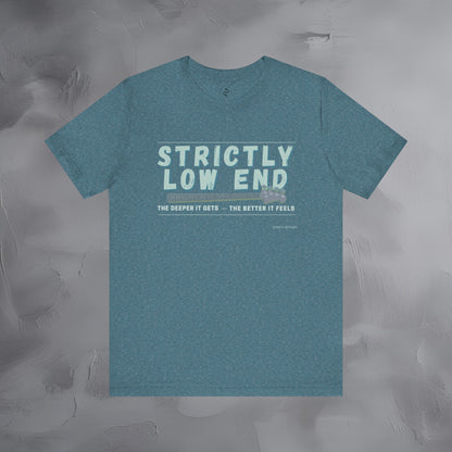 Strictly Low End T-Shirt – Bass Player Graphic Tee | Musician Shirt