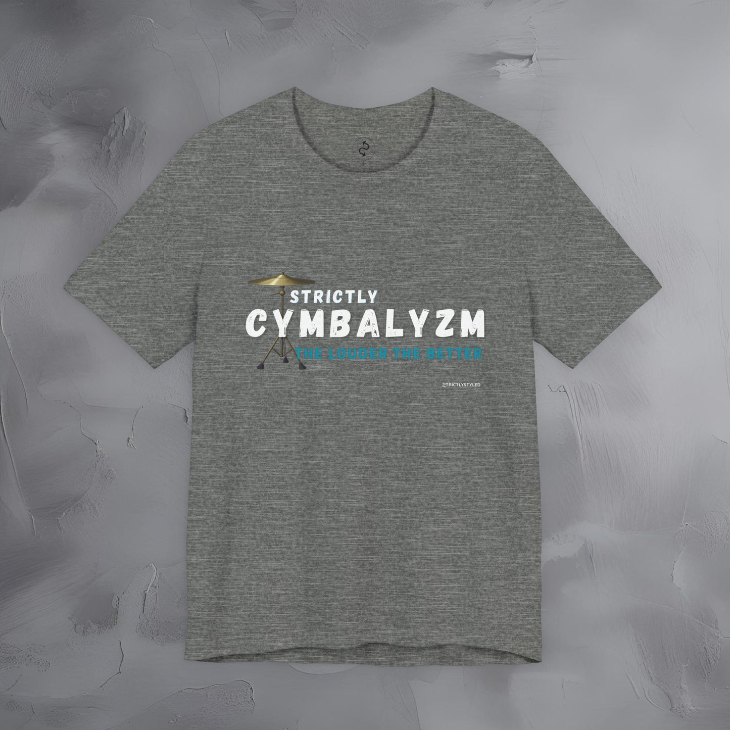 Strictly Cymbalizm T-Shirt – Drum & Percussion Graphic Tee - The Louder the Better
