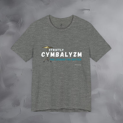 Strictly Cymbalizm T-Shirt – Drum & Percussion Graphic Tee - The Louder the Better