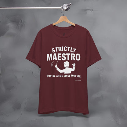 Strictly Maestro T-Shirt – Waving Arms Since Forever – Conductor Graphic Tee