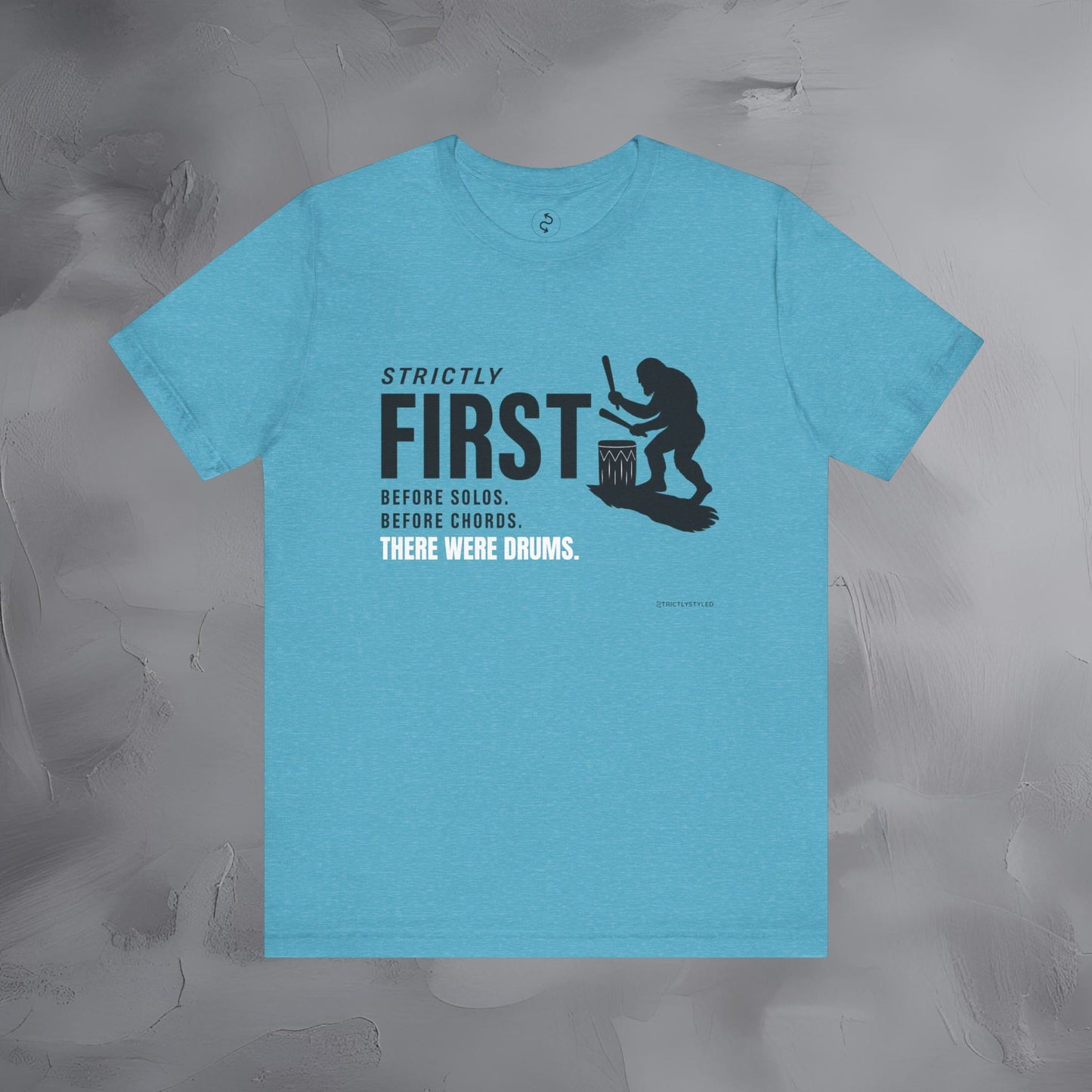 Strictly First T-Shirt – Drum Graphic Tee - Before Solos, Before Chords, There Were Drums