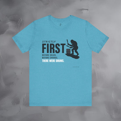 Strictly First T-Shirt – Drum Graphic Tee - Before Solos, Before Chords, There Were Drums