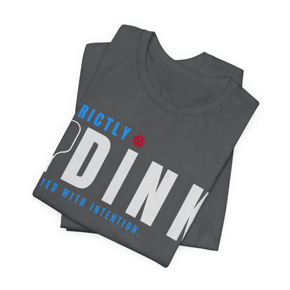 Strictly Dink – Played With Intention Pickleball T Shirt