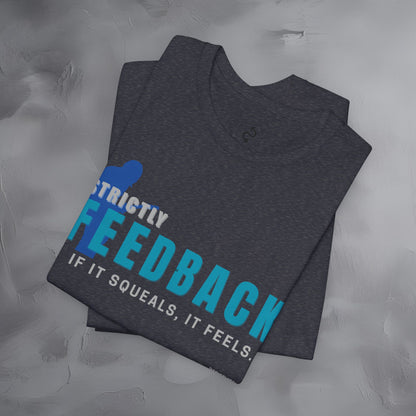 Strictly Feedback T-Shirt – If It Squeals It Feels Guitarist Tee