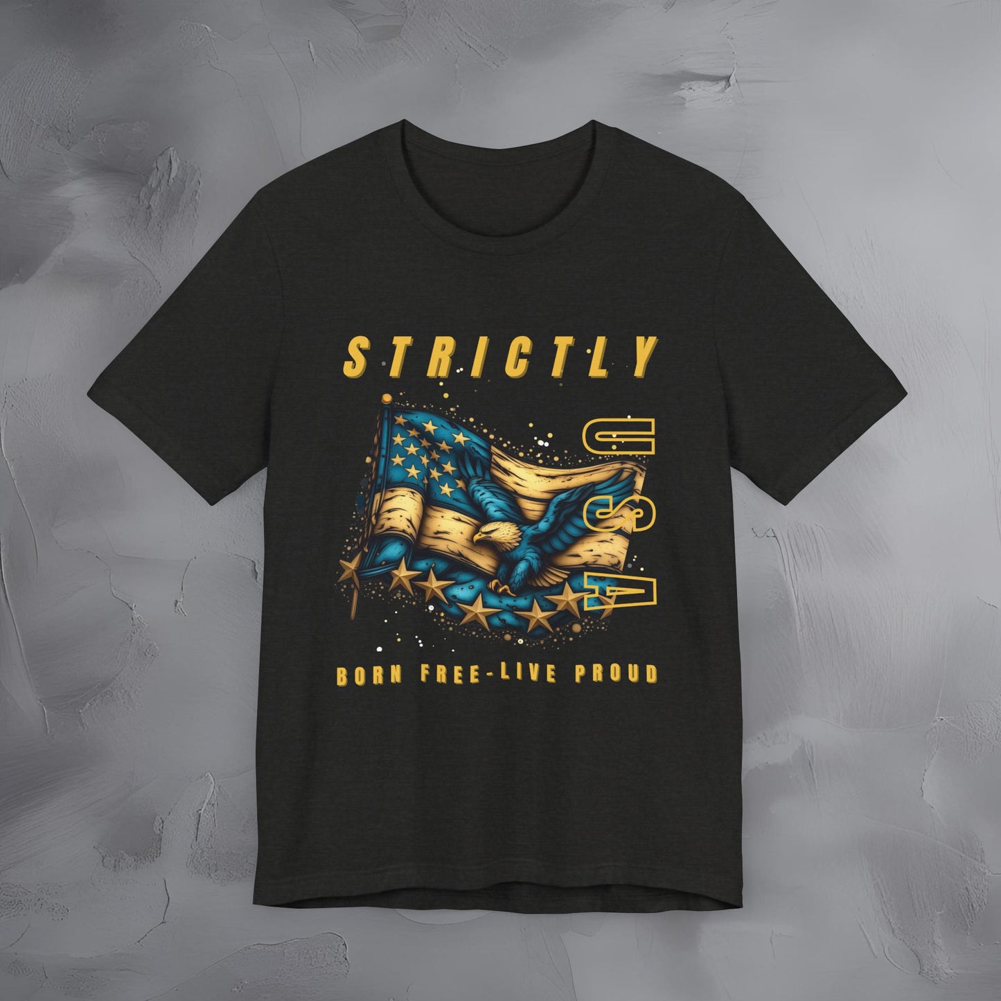 Strictly USA - Born Free Live Proud Independence Day T-Shirt