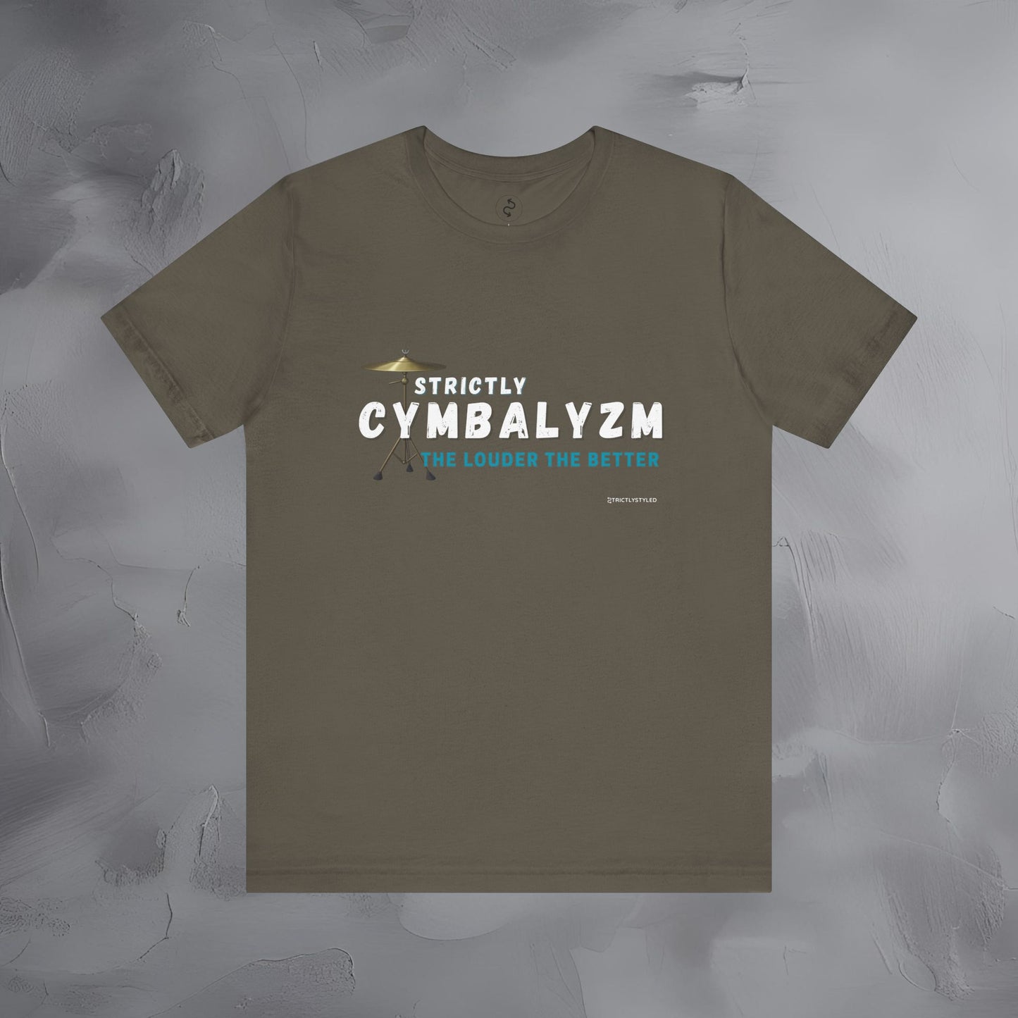 Strictly Cymbalizm T-Shirt – Drum & Percussion Graphic Tee - The Louder the Better