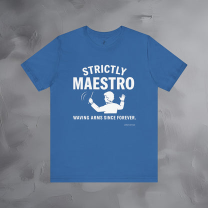 Strictly Maestro T-Shirt – Waving Arms Since Forever – Conductor Graphic Tee