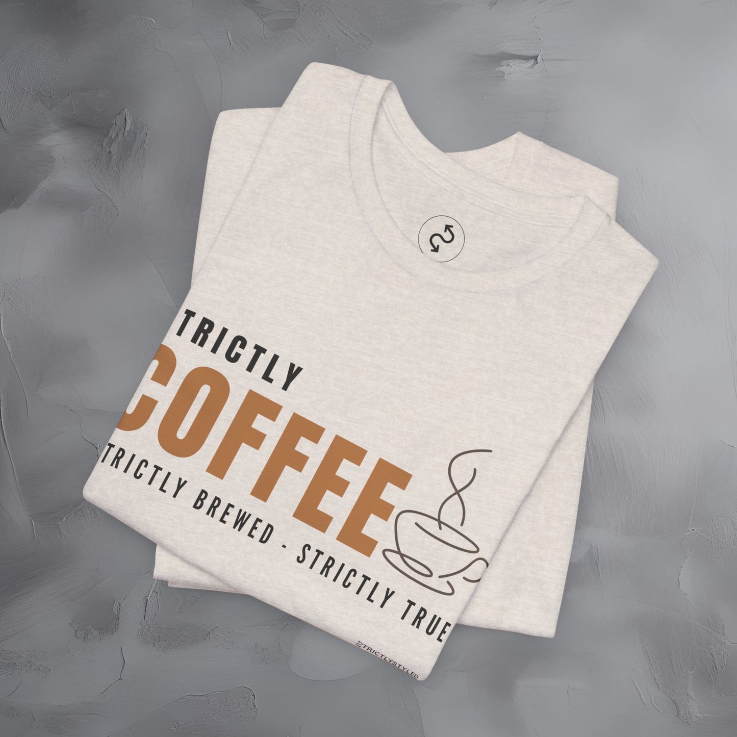 Strictly Coffee – Strictly Brewed. Strictly True. T-Shirt - Coffee Lover Graphic Tee - Caffeine Lifestyle Shirt