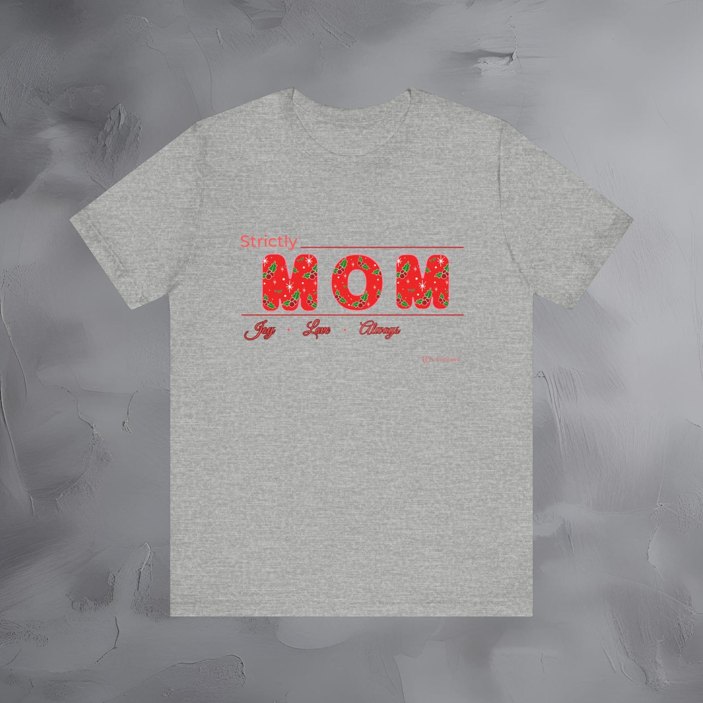 Strictly Mom — Joy Love Always - T-Shirt